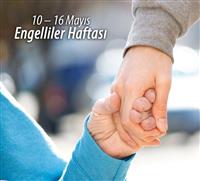 Hayatı Paylaşalım, Tüm Engelleri Birlikte Aşalım / 10 -16 Mayıs Engelliler Haftası